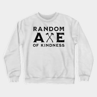 Random Axe Of Kindness Crewneck Sweatshirt